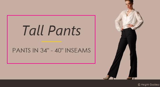 Tall Women Pants in Long Inseams